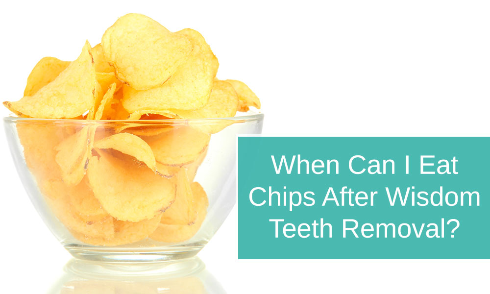 When can i eat chips after wisdom teeth removal