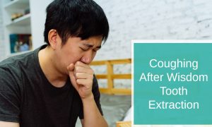 Coughing After Wisdom Tooth Extraction