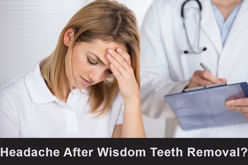 Why Am I Having Headache 1-Week After Wisdom Teeth Removal?