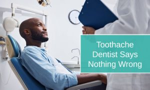 Toothache Dentist Says Nothing Wrong