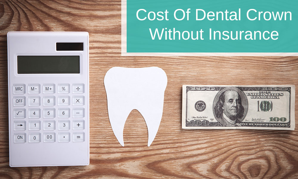 Cost of Dental Crown Without Insurance