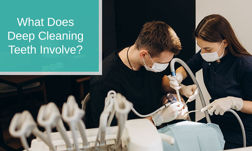 What Does Deep Cleaning Teeth Involve