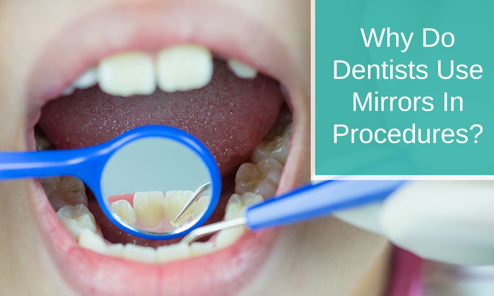 Why do dentists use mirrors in procedures?