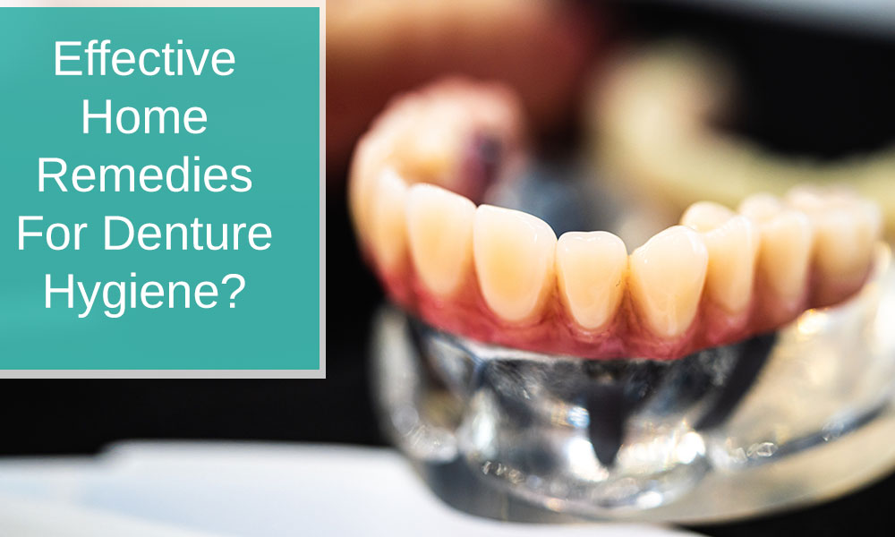Effective home remedies for denture hygiene?