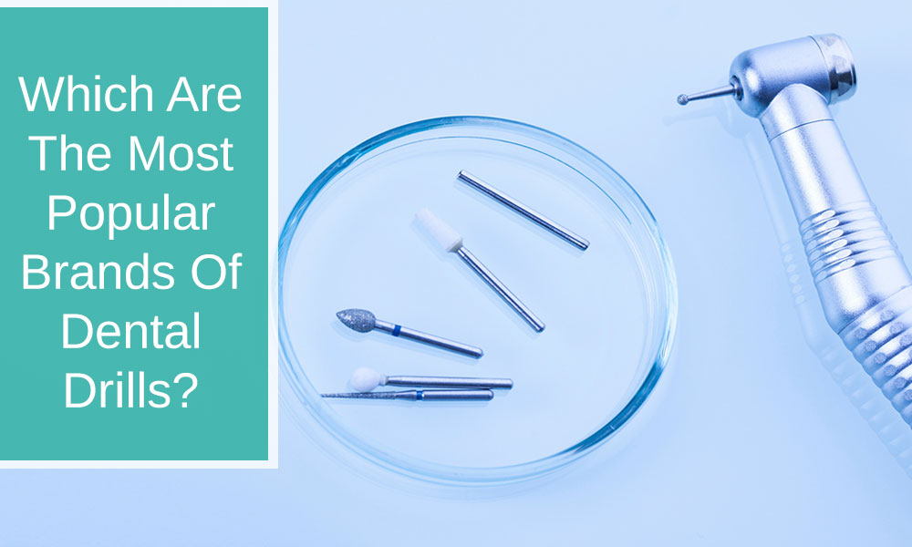 Which are the most popular brands of dental drills?