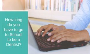 How Long do you Have to go to School to be a Dentist?